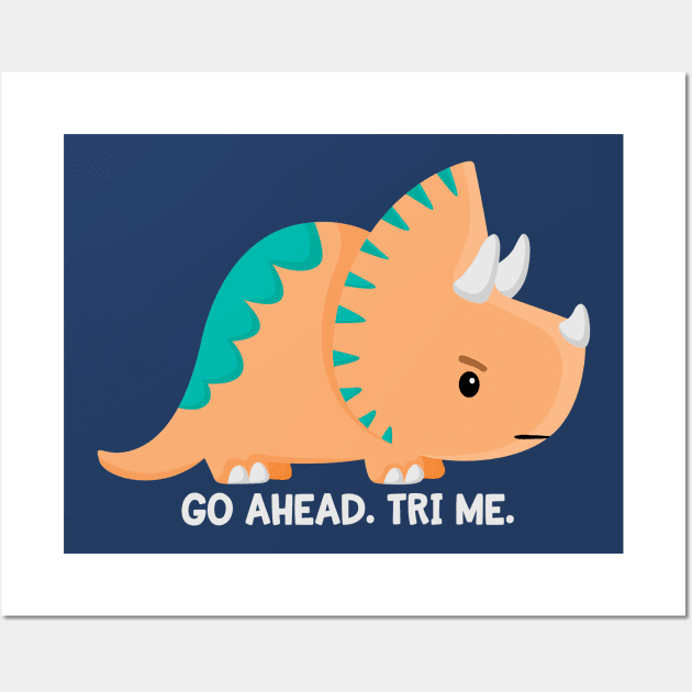 Go Ahead Tri Me Wall Art by FunUsualSuspects